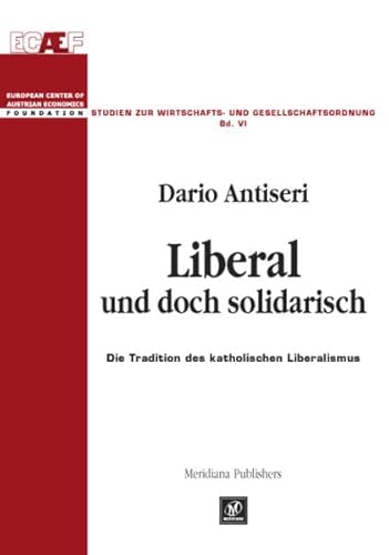 Liberal und doch solidarisch: Die Tradition des katholischen Liberalismus (Studien zur Wirtschafts- und Gesellschaftsordnung)