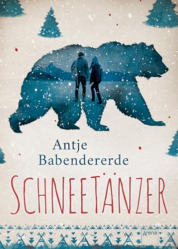 Schneetänzer: Atmosphärischer Abenteuerroman mit starker Liebesgeschichte von Arena Verlag GmbH