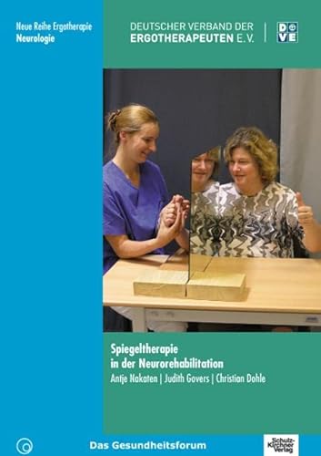 Spiegeltherapie in der Neurorehabilitation (Neue Reihe Ergotherapie: Reihe 10 Fachbereich Neurologie) von Schulz-Kirchner Verlag Gm