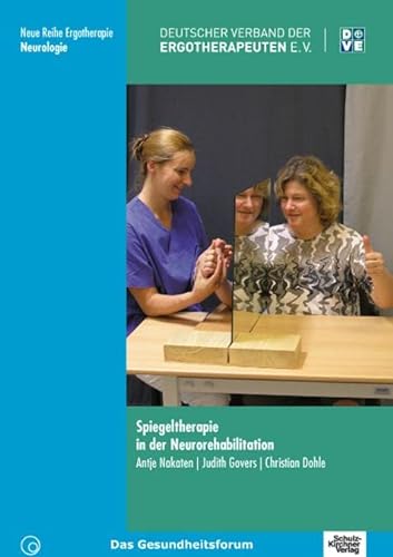Spiegeltherapie in der Neurorehabilitation (Neue Reihe Ergotherapie / Reihe 10 Fachbereich Neurologie)