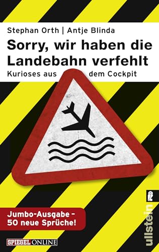 »Sorry, wir haben die Landebahn verfehlt«: Kurioses aus dem Cockpit - die Jumbo-Ausgabe mit 50 neuen Sprüchen von ULLSTEIN TASCHENBUCH
