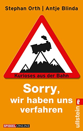 »Sorry, wir haben uns verfahren«: Kurioses aus der Bahn von ULLSTEIN TASCHENBUCH