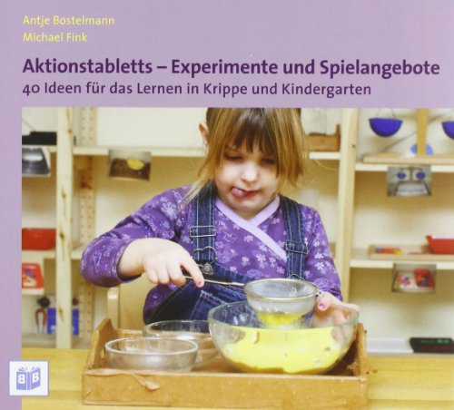Aktionstabletts - Experimente und Spielangebote: 40 Ideen für das Lernen in Krippe und Kindergarten Aktionstabletts - Experimente und Spielangebote: 40 Ideen für das Lernen in Krippe und Kindergarten