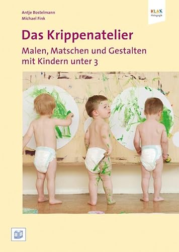 Das Krippenatelier: Malen, Matschen und Gestalten mit Kindern unter 3 von Bananenblau