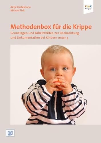 Methodenbox für die Krippe: Grundlagen und Arbeitshilfen für die Beobachtung und Dokumentation bei Kindern unter 3: Grundlagen und Arbeitshilfen zur Beobachtung und Dokumentation von Kindern unter 3 Methodenbox für die Krippe: Grundlagen und Arbeitshilfen für die Beobachtung und Dokumentation bei Kindern unter 3: Grundlagen und Arbeitshilfen zur Beobachtung und Dokumentation von Kindern unter 3