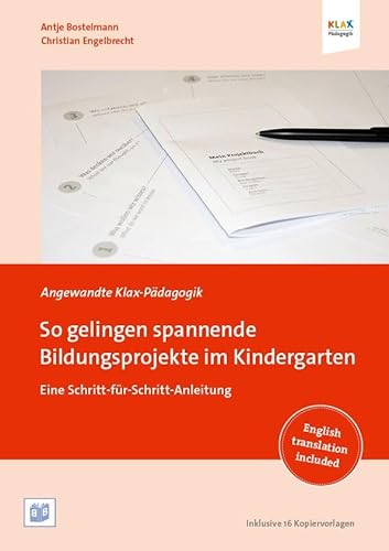 So gelingen spannende Bildungsprojekte im Kindergarten: Eine Schritt-für-Schritt-Anleitung: Projektlernen im Kindergarten - Eine Schritt-für-Schritt-Anleitung (Angewandte Klax-Pädagogik)