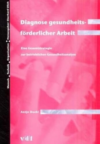 Diagnose gesundheitsförderlicher Arbeit. Eine Gesamtstrategie zur betrieblichen Gesundheitsanalyse. (Mensch - Technik - Organisation) von vdf Hochschulverlag AG an der ETH Zürich