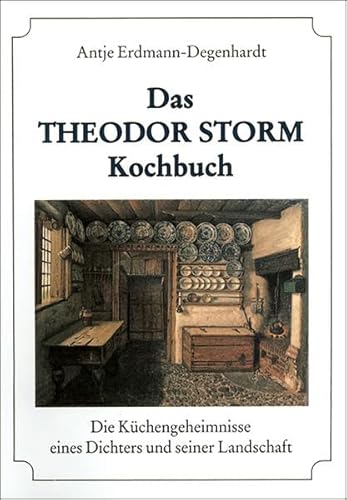 Das Theodor-Storm-Kochbuch: Die Küchengeheimnisse eines Dichters und seiner Landschaft