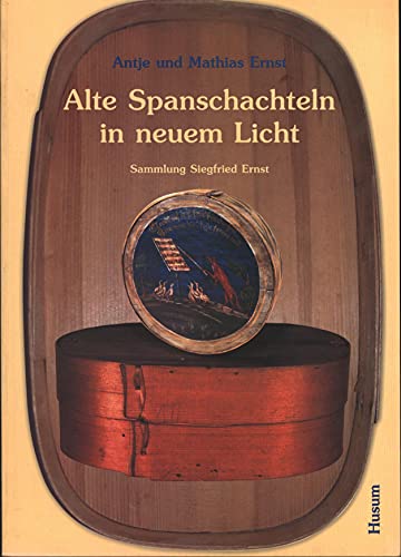 Alte Spanschachteln in neuem Licht: Sammlung Siegfried Ernst (Spielzeug-Reflexionen) von Husum Verlag