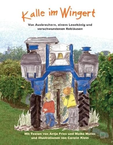 Kalle im Wingert: Von Ausbrechern, einem Lesekönig und verschwundenen Rebläusen von Leinpfad Verlag