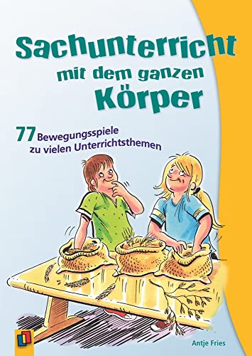 Sachunterricht mit dem ganzen Körper: 77 Bewegungsspiele zu vielen Unterrichtsthemen von Verlag An Der Ruhr