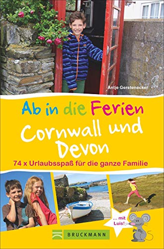 Bruckmann Reiseführer: Ab in die Ferien Devon und Cornwall. Urlaubsspaß für die ganze Familie. Ein Familienreiseführer mit Insidertipps für den ... 74x Urlaubsspaß für die ganze Familie