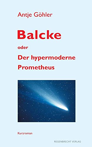 Balcke oder Der hypermoderne Prometheus Balcke oder Der hypermoderne Prometheus