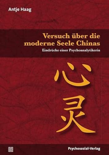 Versuch über die moderne Seele Chinas: Eindrücke einer Psychoanalytikerin (Psyche und Gesellschaft) von Psychosozial Verlag GbR