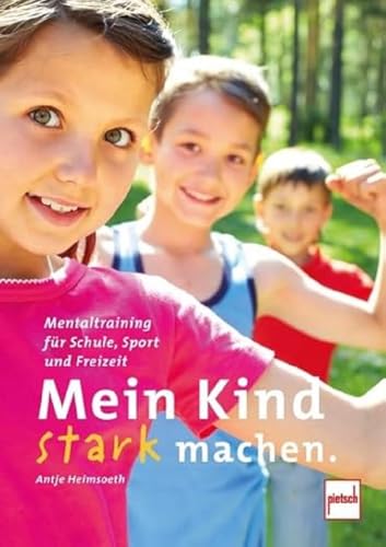 Mein Kind stark machen: Mentaltraining für Schule, Sport und Freizeit