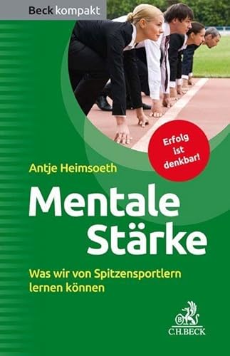 Mentale Stärke: Was wir von Spitzensportlern lernen können (Beck kompakt)