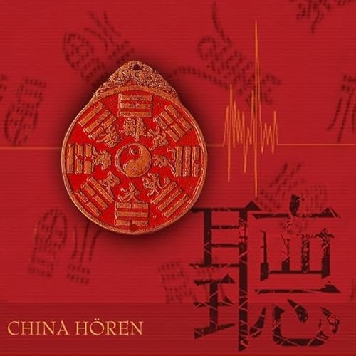 China hören - Das China-Hörbuch: Eine klingende Reise durch die Kulturgeschichte Chinas bis in die Gegenwart: Eine musikalisch illustrierte Reise ... in die Gegenwart. Mit über 60 Musikbeispielen