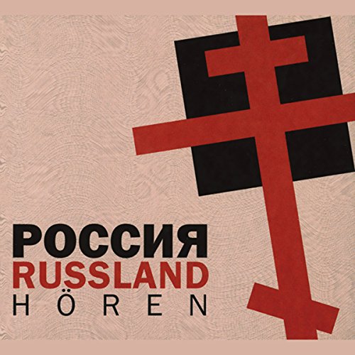 Russland hören - Das Russland-Hörbuch: Eine klingende Reise durch die Kulturgeschichte Russlands bis in die Gegenwart