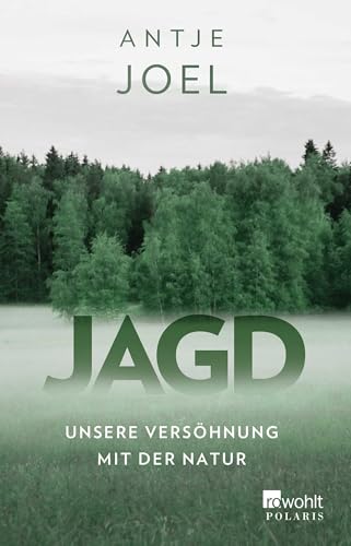 Jagd: Unsere Versöhnung mit der Natur