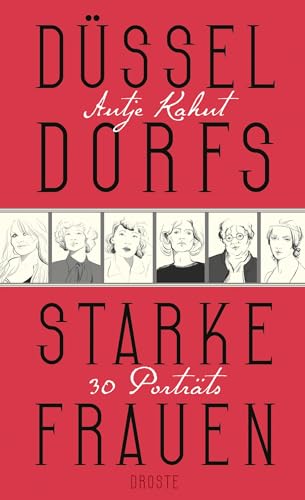 Düsseldorfs starke Frauen: 30 Porträts von Droste