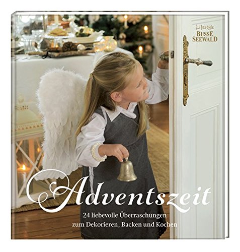 Adventszeit: 24 liebevolle Überraschungen zum Dekorieren, Backen und Kochen von BusseSeewald