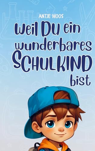 Einschulung: weil du ein wunderbares Schulkind bist (für Jungs): Mutmachgeschichten für Jungs über die wichtigsten Themen in der Schule: Mut, Freunde finden, Lernen von Bookmundo