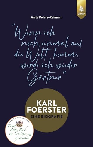 Karl Foerster - Eine Biografie: "Wenn ich noch einmal auf die Welt komme, werde ich wieder Gärtner"