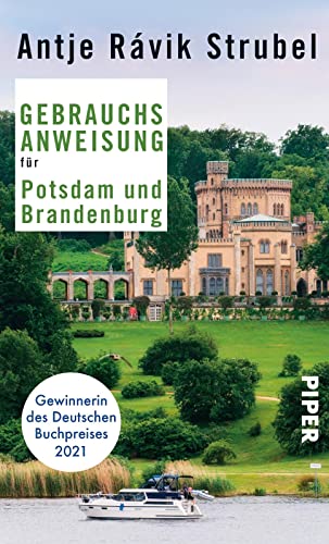 Gebrauchsanweisung für Potsdam und Brandenburg: 5. aktualisierte Auflage 2018 - Von der Gewinnerin des Deutschen Buchpreises 2021