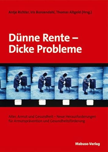 Dünne Rente - Dicke Probleme: Armut, Alter und Gesundheit -Neue Herausforderungen für Armutsprävention und Gesundheitsförderung: Alter, Armut und ... ... für Armutsprävention und Gesundheitsförderung Dünne Rente - Dicke Probleme: Armut, Alter und Gesundheit -Neue Herausforderungen für Armutsprävention und Gesundheitsförderung: Alter, Armut und ... ... für Armutsprävention und Gesundheitsförderung