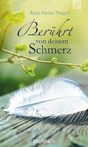 Berührt von deinem Schmerz: Briefe an Menschen, die Leidenden nahestehen von Brunnen-Verlag GmbH