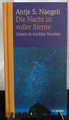 Die Nacht ist voller Sterne: Gebete in dunklen Stunden Die Nacht ist voller Sterne: Gebete in dunklen Stunden