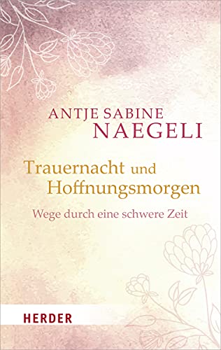 Trauernacht und Hoffnungsmorgen: Wege durch eine schwere Zeit von VERLAG HERDER GMBH