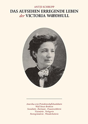 Das Aufsehen erregende Leben der Victoria Woodhull Das Aufsehen erregende Leben der Victoria Woodhull