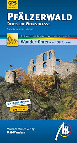 Pfälzerwald - Deutsche Weinstraße MM-Wandern Wanderführer Michael Müller Verlag: Wanderführer mit GPS-kartierten Wanderungen Pfälzerwald - Deutsche Weinstraße MM-Wandern Wanderführer Michael Müller Verlag: Wanderführer mit GPS-kartierten Wanderungen