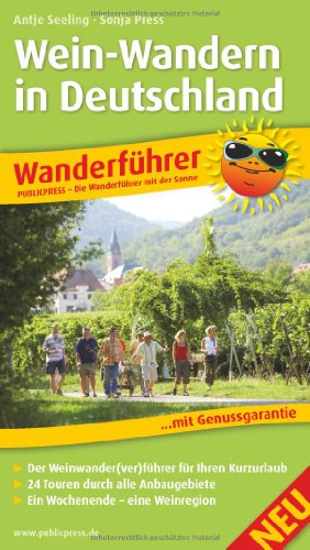 Wein-Wandern in Deutschland: Wanderführer mit GPS-Tracks zum Download, Geschichten vom Wegesrand, Einkehrtipps, Insidertipps der Autorinnen, Wein- und ... durch alle Anbaugebiete (Wanderführer: WF) von Publicpress