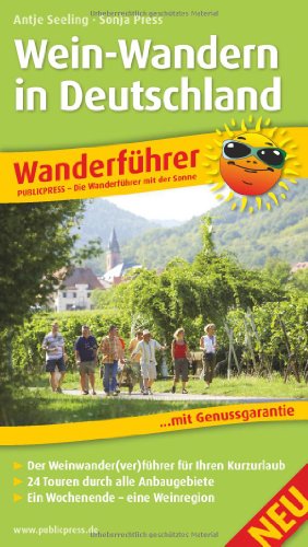 Wein-Wandern in Deutschland: Wanderführer mit GPS-Tracks zum Download, Geschichten vom Wegesrand, Einkehrtipps, Insidertipps der Autorinnen, Wein- und ... durch alle Anbaugebiete (Wanderführer: WF)