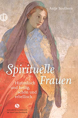 Spirituelle Frauen: Himmlisch und heilig, schön und rebellisch (Elisabeth Sandmann im insel taschenbuch) von Insel Verlag