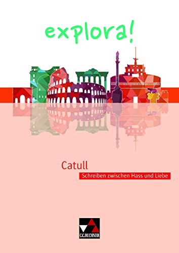 explora! / Catull: Schreiben zwischen Hass und Liebe explora! / Catull: Schreiben zwischen Hass und Liebe
