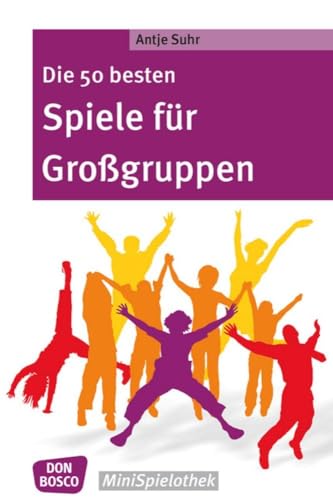 Die 50 besten Spiele für Großgruppen (Don Bosco MiniSpielothek)