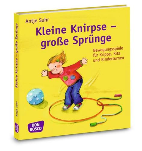 Kleine Knirpse - große Sprünge: Bewegungsspiele für Krippe, Kita und Kinderturnen