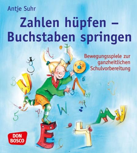 Zahlen hüpfen - Buchstaben springen: Bewegungsspiele zur ganzheitlichen Schulvorbereitung. Von Sprache über Feinmotorik bis Wahrnehmung: Fördern mit ... kreativ, bewegt und mit allen Sinnen) von Don Bosco