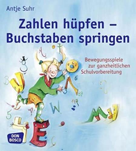 Zahlen hüpfen - Buchstaben springen: Bewegungsspiele zur ganzheitlichen Schulvorbereitung. Von Sprache über Feinmotorik bis Wahrnehmung: Fördern mit ... kreativ, bewegt und mit allen Sinnen) von Don Bosco