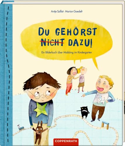 Du gehörst (nicht) dazu!: Ein Bilderbuch über Mobbing im Kindergarten von COPPENRATH, MÜNSTER