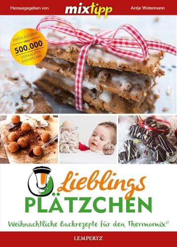 mixtipp Lieblingsplätzchen: Weihnachtliche Backrezepte für den Thermomix: Weihnachtliche Backrezepte für den Thermomix (Kochen mit dem Thermomix®) von Edition Lempertz