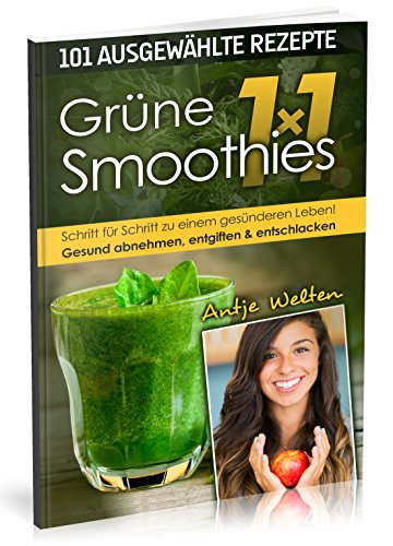 Das Grüne Smoothies 1x1: 101 Rezepte zum Abnehmen, Entgiften & Entschlacken (Rohkost, Smoothie & Detox Rezepte, Band 1) von Grünes Smoothies 1x1