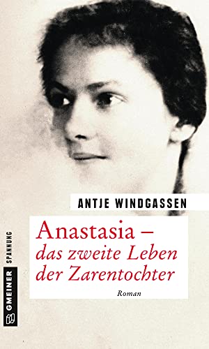 Anastasia - das zweite Leben der Zarentochter: Roman (Zeitgeschichtliche Kriminalromane im GMEINER-Verlag) von Gmeiner Verlag