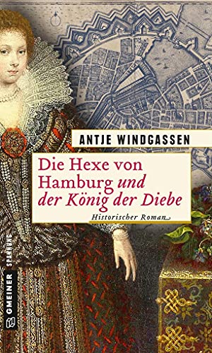 Die Hexe von Hamburg und der König der Diebe: Historischer Roman (Historische Romane im GMEINER-Verlag)