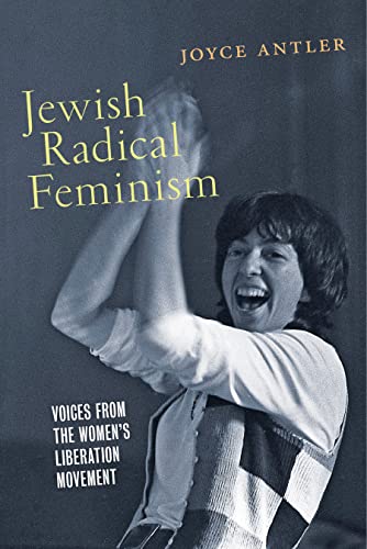 Jewish Radical Feminism: Voices from the Women's Liberation Movement (Goldstein-Goren Series in American Jewish History, Band 3)