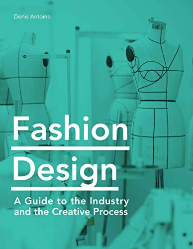 Fashion Design: A Guide to the Industry and the Creative Process