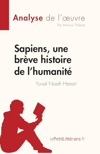 Sapiens, une brève histoire de l'humanité de Yuval Noah Harari (Analyse de l'œuvre): Résumé complet et analyse détaillée de l'oeuvre (Fiche de lecture) von LePetitLitteraire.fr (new)